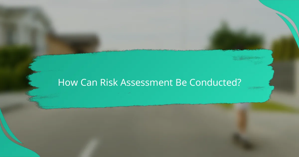 How Can Risk Assessment Be Conducted?