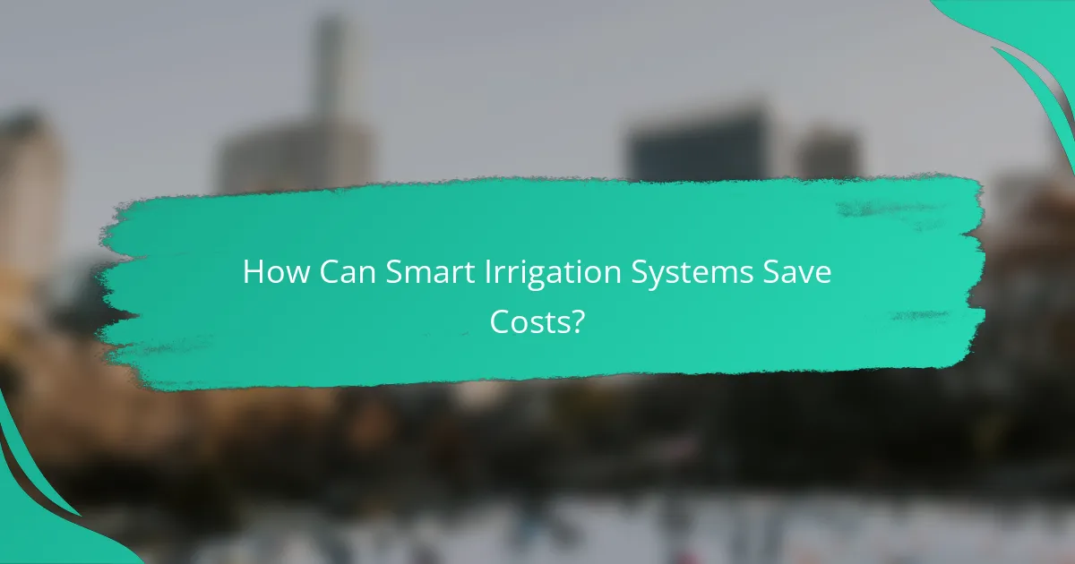 How Can Smart Irrigation Systems Save Costs?