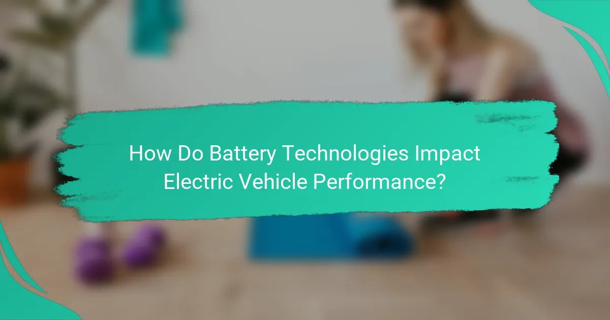 How Do Battery Technologies Impact Electric Vehicle Performance?