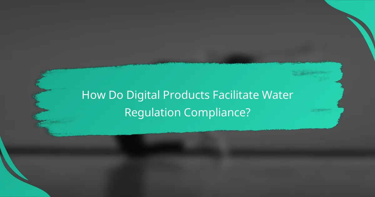 How Do Digital Products Facilitate Water Regulation Compliance?