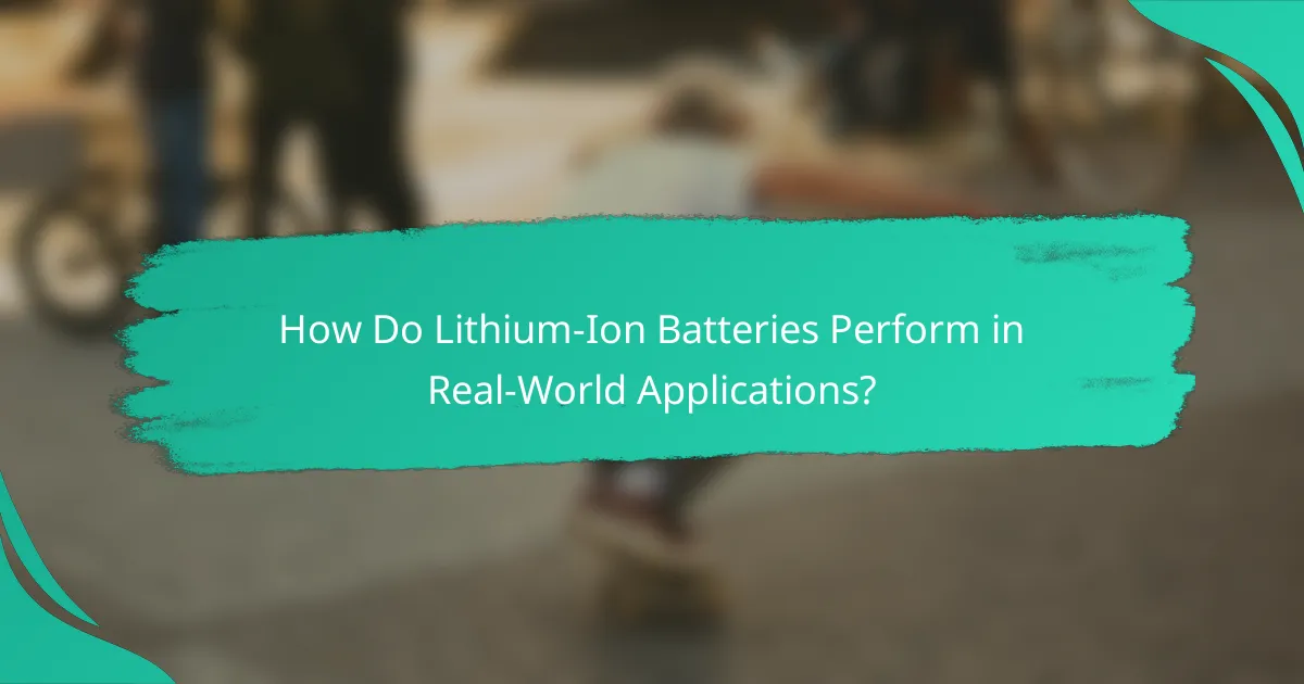 How Do Lithium-Ion Batteries Perform in Real-World Applications?