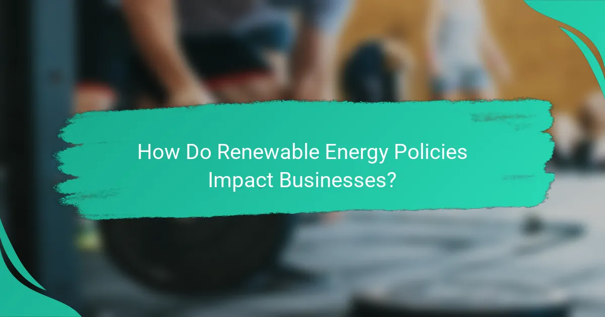 How Do Renewable Energy Policies Impact Businesses?