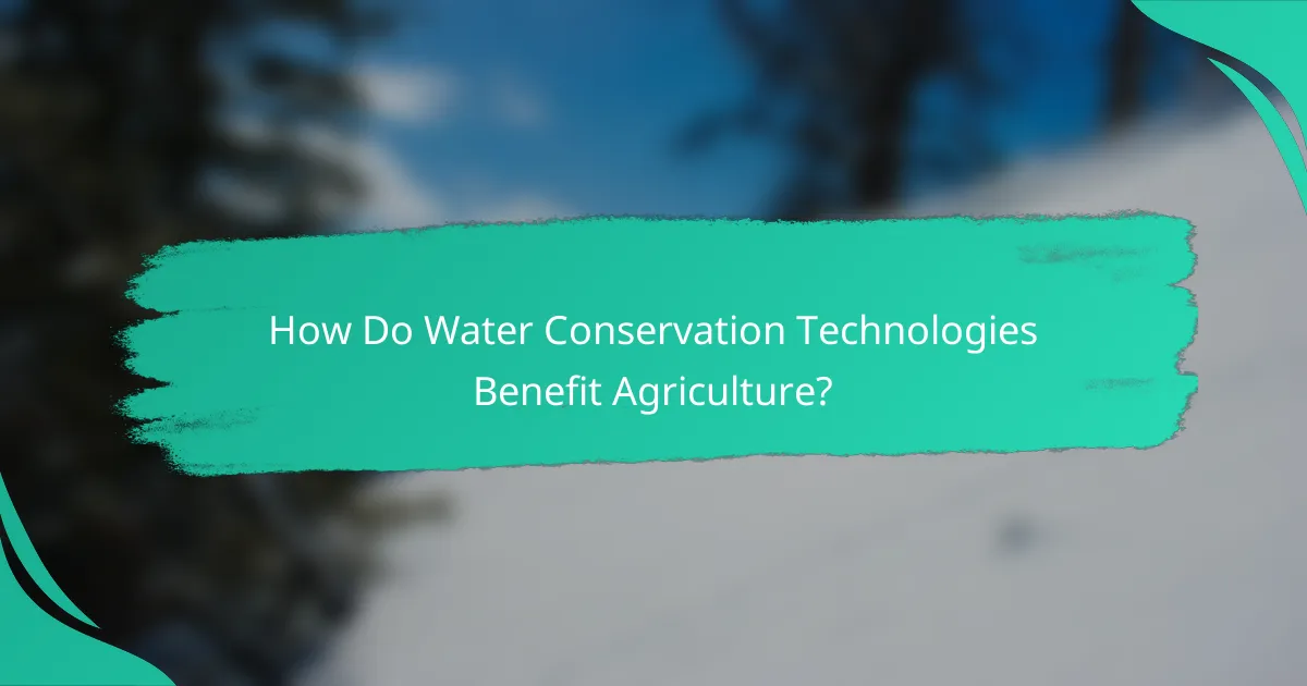 How Do Water Conservation Technologies Benefit Agriculture?