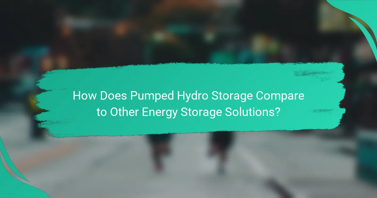 How Does Pumped Hydro Storage Compare to Other Energy Storage Solutions?