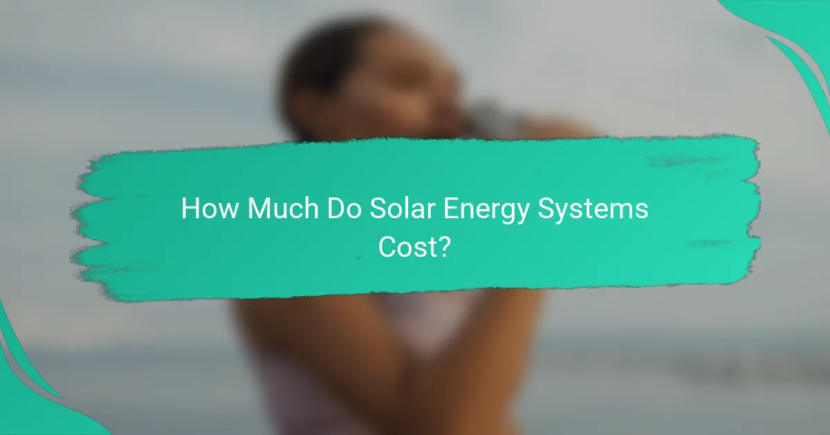 How Much Do Solar Energy Systems Cost?