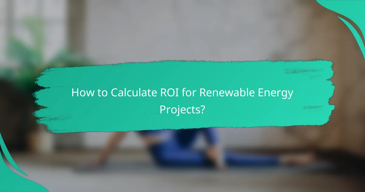 How to Calculate ROI for Renewable Energy Projects?