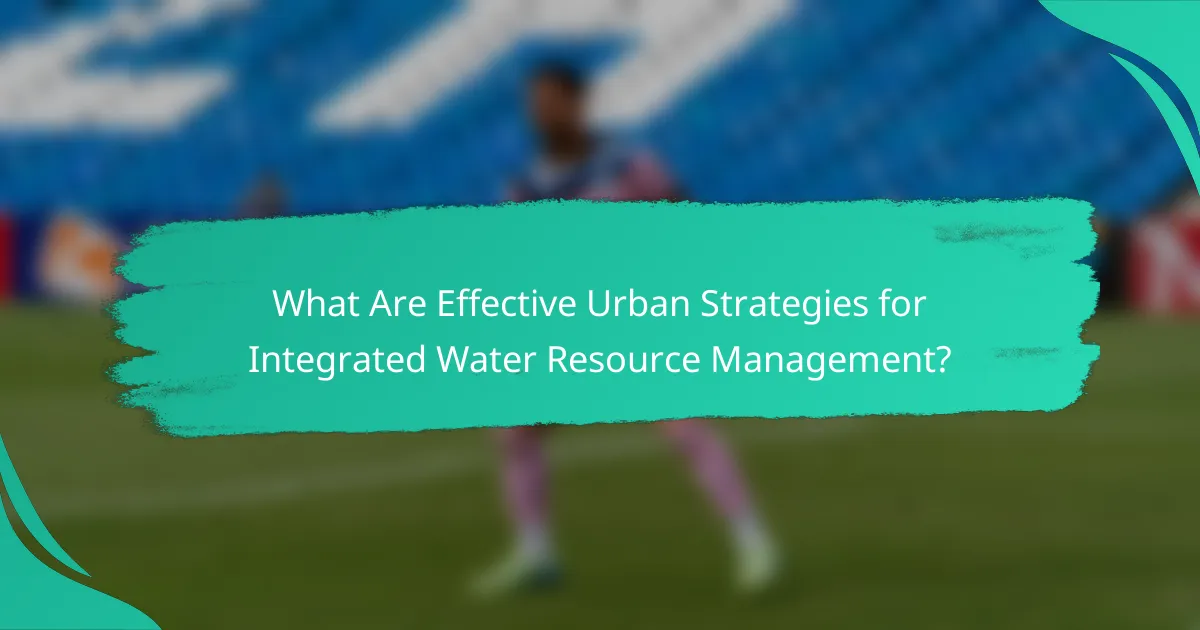 What Are Effective Urban Strategies for Integrated Water Resource Management?