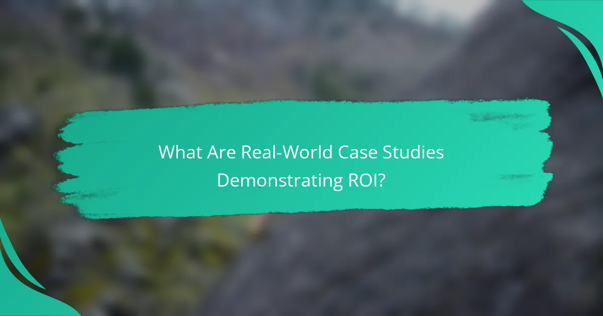 What Are Real-World Case Studies Demonstrating ROI?