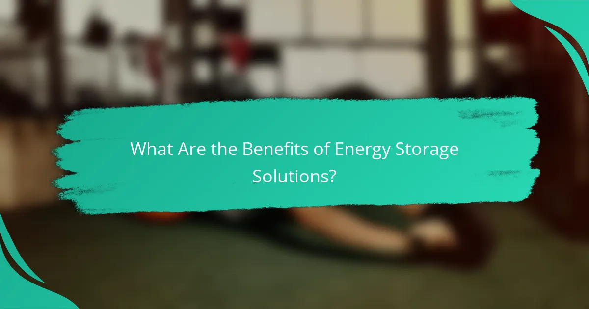 What Are the Benefits of Energy Storage Solutions?