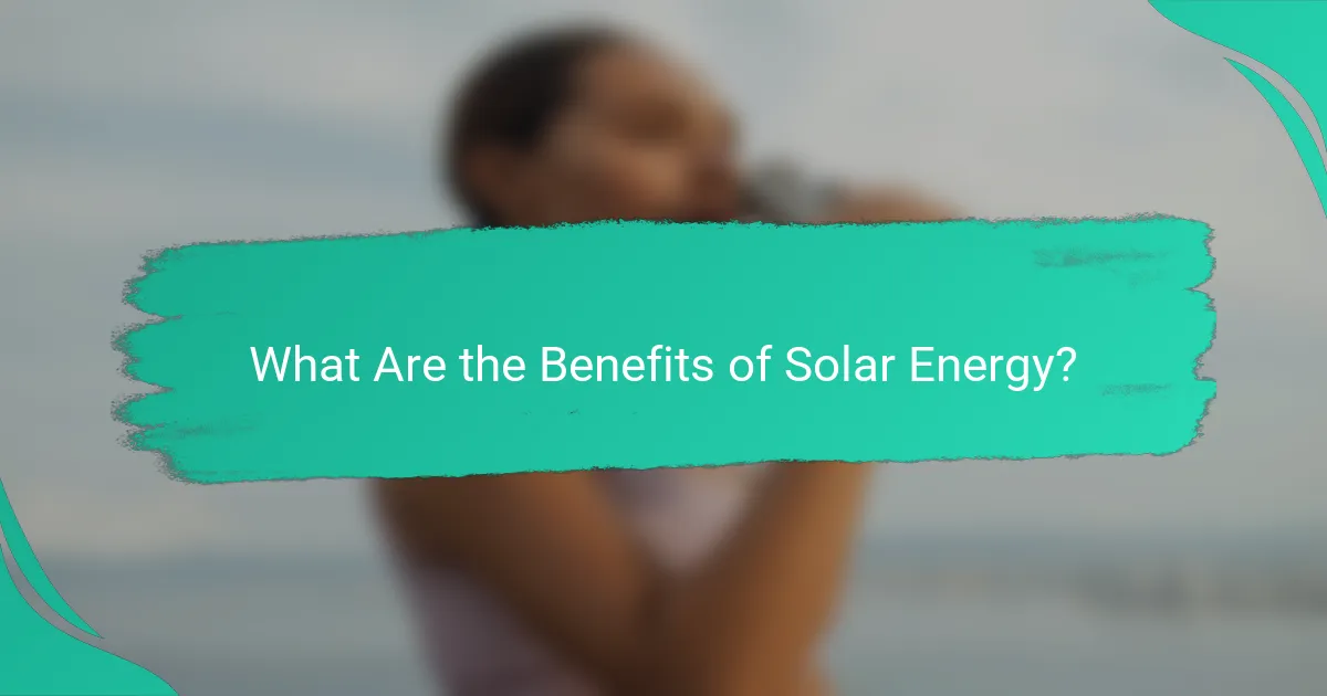 What Are the Benefits of Solar Energy?