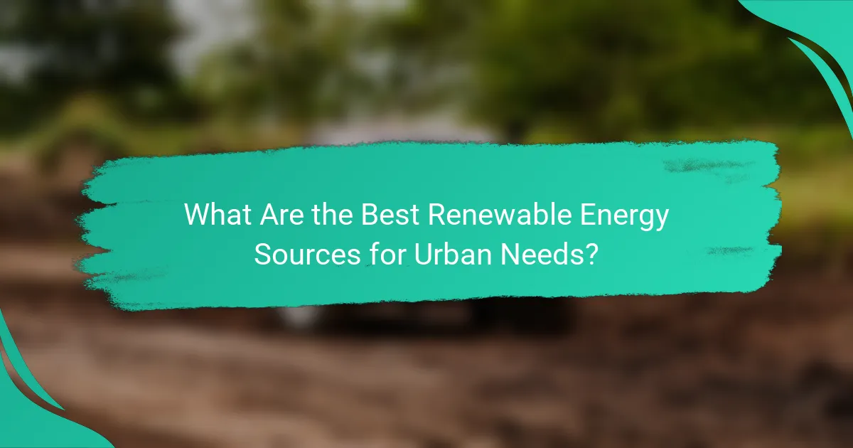 What Are the Best Renewable Energy Sources for Urban Needs?