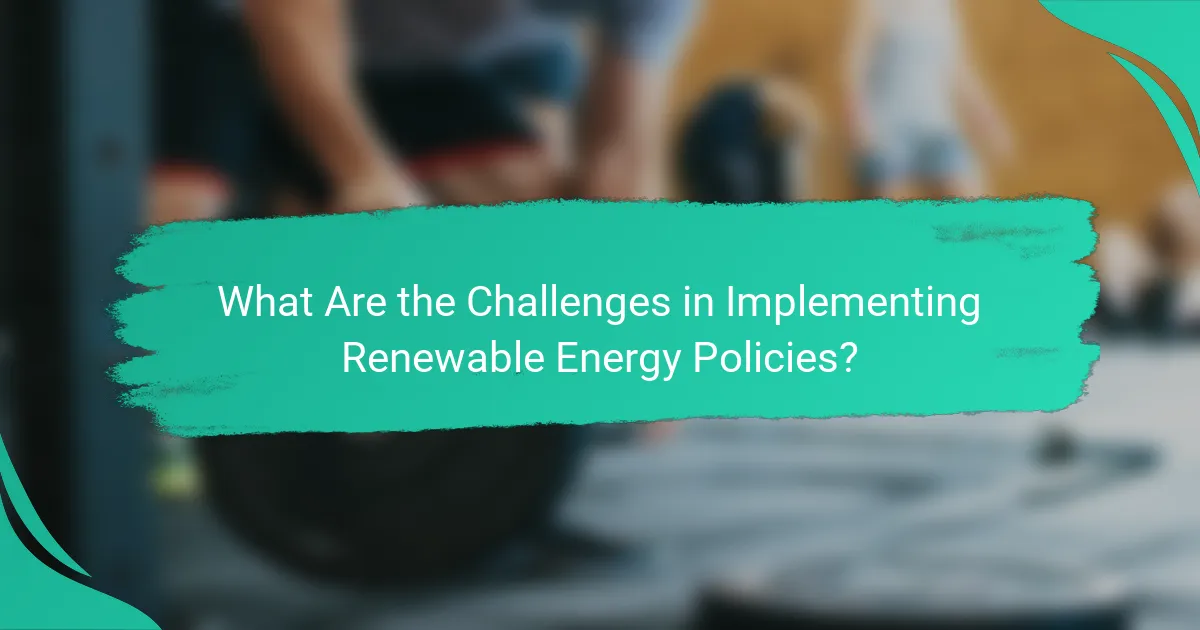 What Are the Challenges in Implementing Renewable Energy Policies?