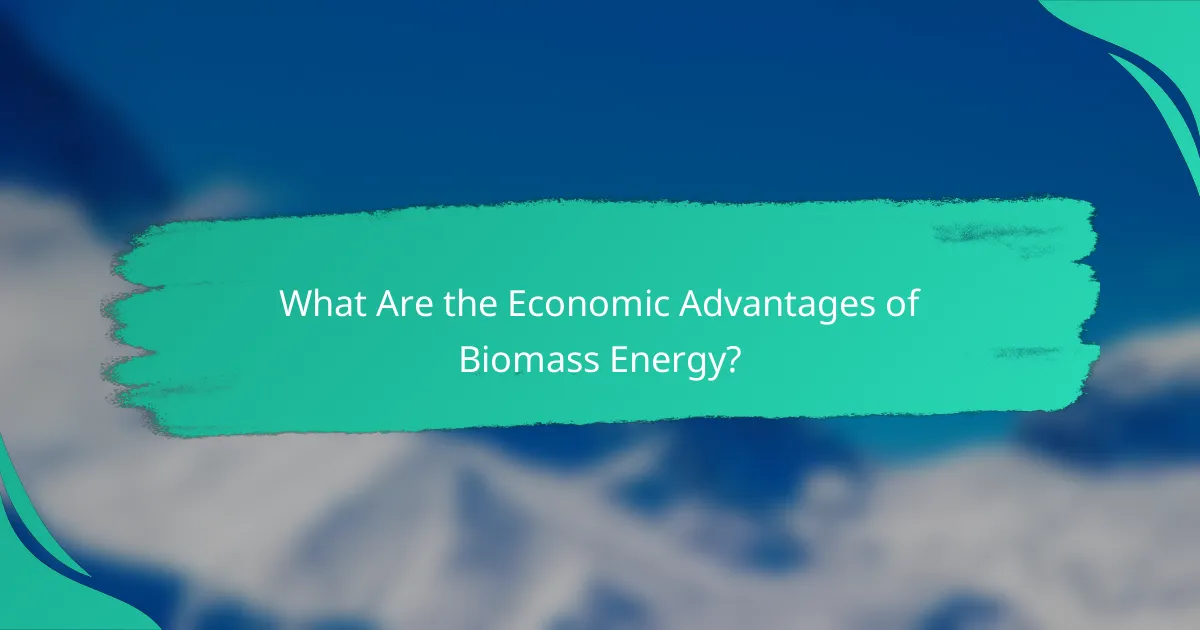What Are the Economic Advantages of Biomass Energy?
