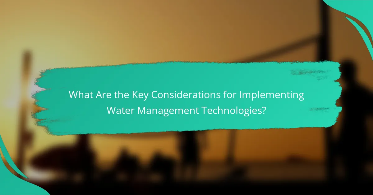 What Are the Key Considerations for Implementing Water Management Technologies?
