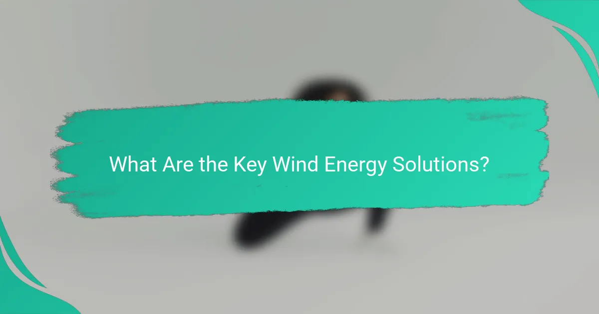 What Are the Key Wind Energy Solutions?
