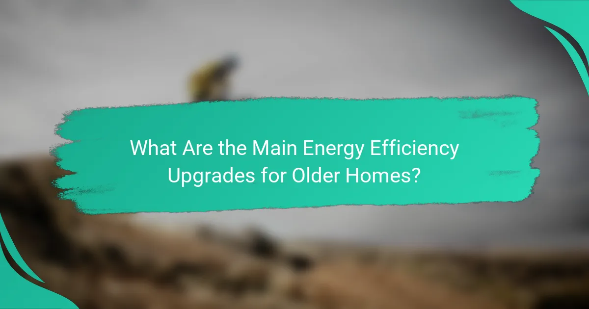 What Are the Main Energy Efficiency Upgrades for Older Homes?