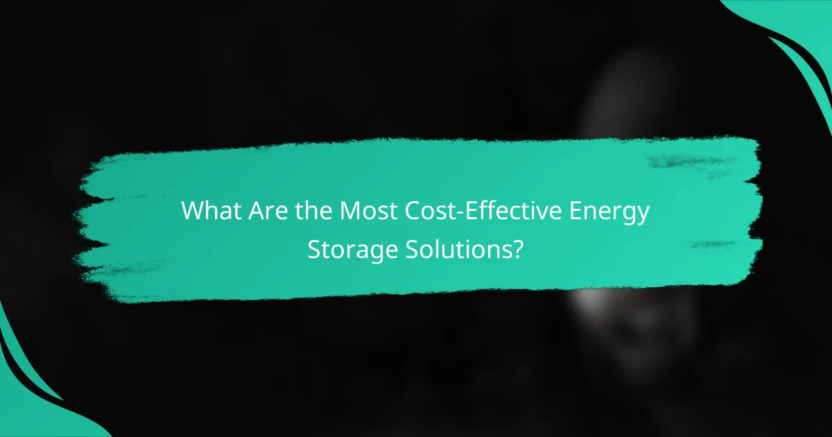 What Are the Most Cost-Effective Energy Storage Solutions?