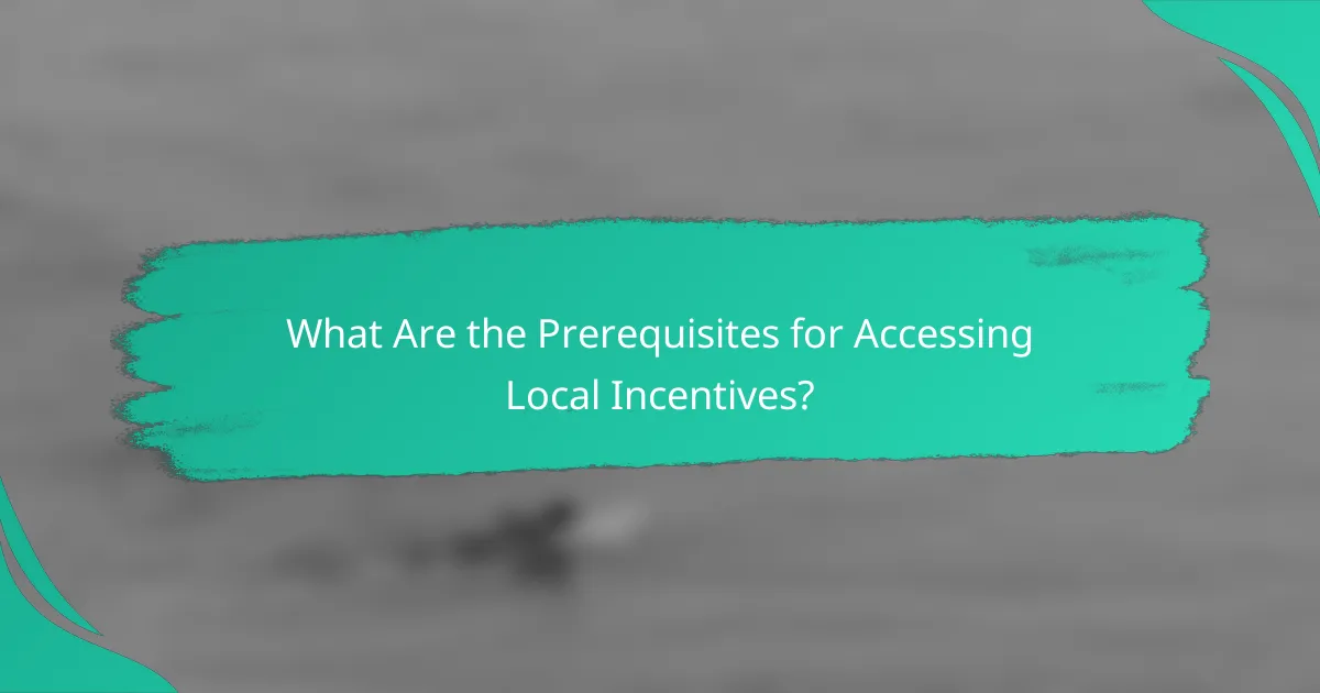 What Are the Prerequisites for Accessing Local Incentives?