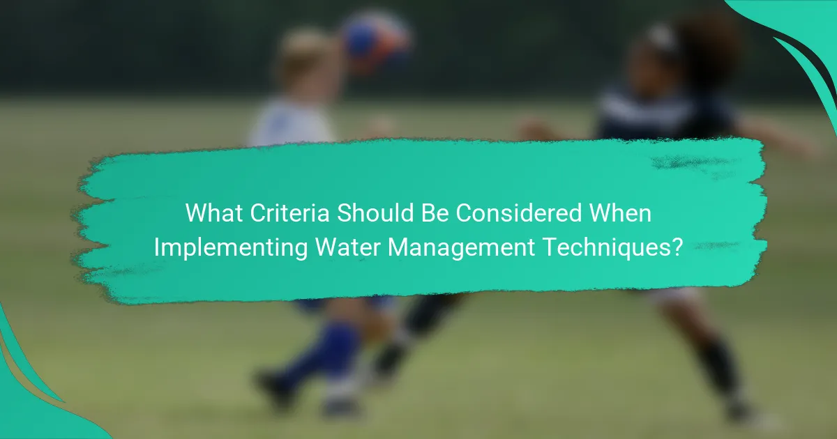 What Criteria Should Be Considered When Implementing Water Management Techniques?