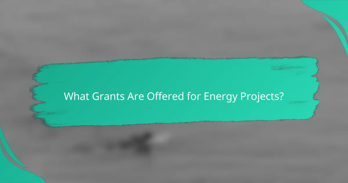What Grants Are Offered for Energy Projects?
