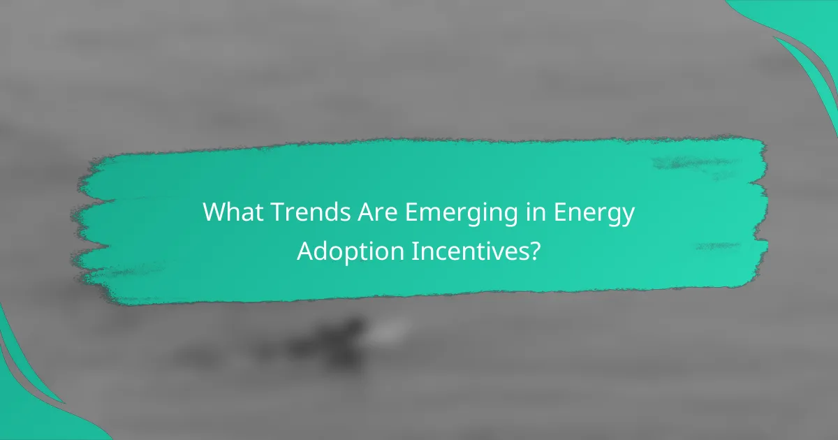 What Trends Are Emerging in Energy Adoption Incentives?